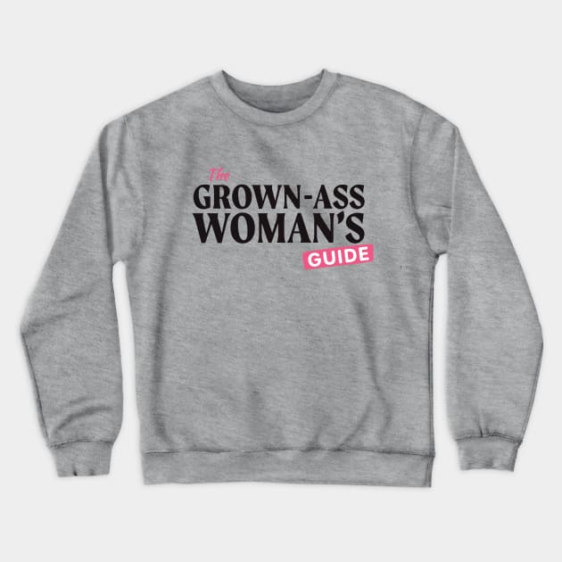 The Grown-Ass Woman's Guide Crewneck Sweatshirt by Grown-Ass Woman